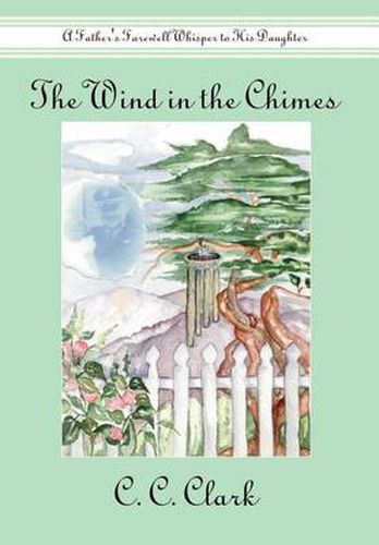 Cover image for The Wind in the Chimes: A Father's Farewell Whisper to His Daughter: A Father's Farewell Whisper to His Daughter