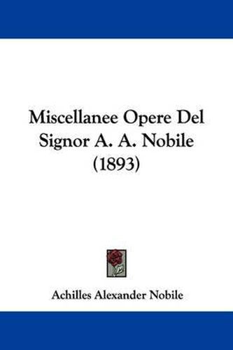 Cover image for Miscellanee Opere del Signor A. A. Nobile (1893)