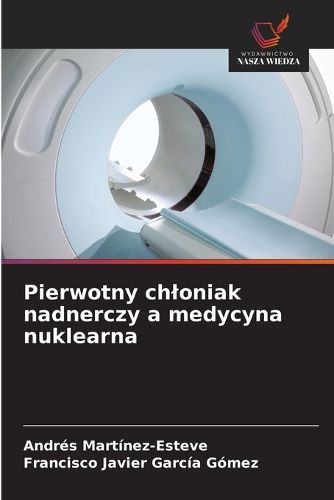 Cover image for Pierwotny chloniak nadnerczy a medycyna nuklearna