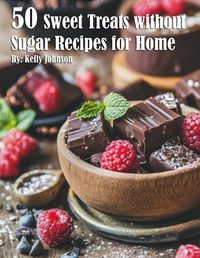 Cover image for 50 Sweet Treats without Sugar Recipes for Home