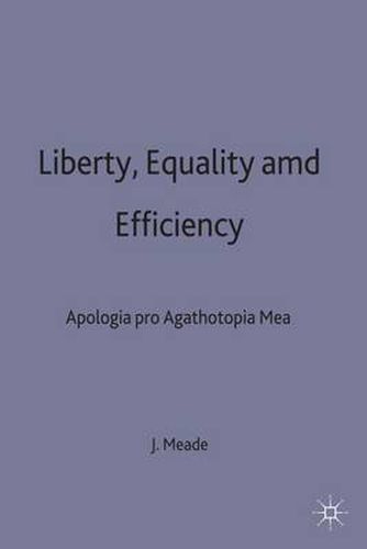 Cover image for Liberty, Equality and Efficiency: Apologia pro Agathotopia Mea