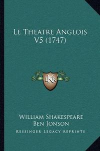 Cover image for Le Theatre Anglois V5 (1747)