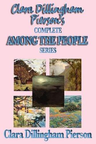 Cover image for Clara Dillingham Pierson's Complete Among the People Series