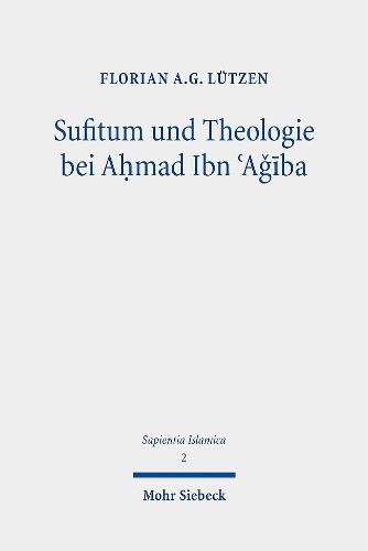 Cover image for Sufitum und Theologie bei Ahmad Ibn 'AGiba: Eine Studie zur Methode des Religionsbegriffs