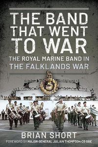 Cover image for The Band That Went to War: The Royal Marine Band in the Falklands War