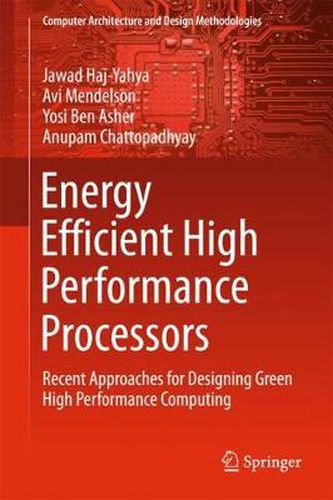 Cover image for Energy Efficient High Performance Processors: Recent Approaches for Designing Green High Performance Computing