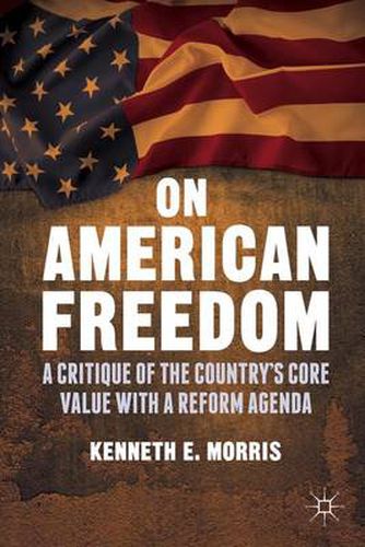 Cover image for On American Freedom: A Critique of the Country's Core Value with a Reform Agenda