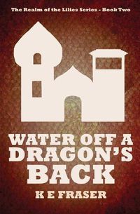 Cover image for Water off a Dragon's Back: The Realm of the Lilies - Book Two
