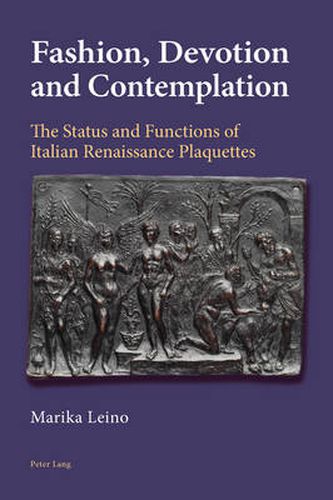 Cover image for Fashion, Devotion and Contemplation: The Status and Functions of Italian Renaissance Plaquettes