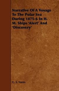 Cover image for Narrative Of A Voyage To The Polar Sea During 1875-6 In H. M. Ships 'Alert' And 'Discovery