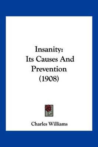 Cover image for Insanity: Its Causes and Prevention (1908)