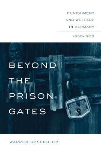 Cover image for Beyond the Prison Gates: Punishment and Welfare in Germany, 1850-1933