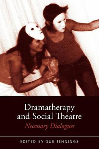 Cover image for Dramatherapy and Social Theatre: Necessary Dialogues