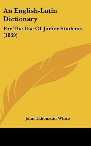 An English-Latin Dictionary: For the Use of Junior Students (1869)