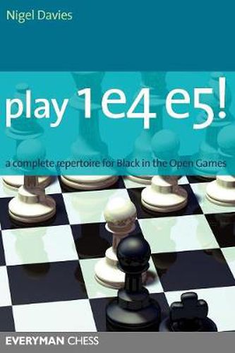 Cover image for Play 1 e4 e5!: A Complete Repertoire for Black in the Open Games