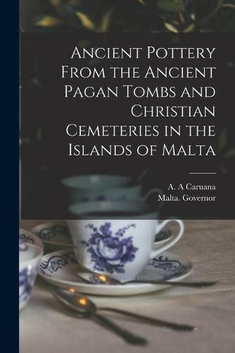 Cover image for Ancient Pottery From the Ancient Pagan Tombs and Christian Cemeteries in the Islands of Malta