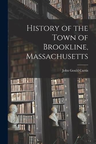 Cover image for History of the Town of Brookline, Massachusetts