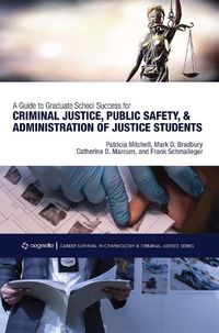 Cover image for A Guide to Graduate School Success for Criminal Justice, Public Safety, and Administration of Justice Students