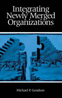 Cover image for Integrating Newly Merged Organizations