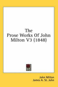 Cover image for The Prose Works of John Milton V3 (1848)