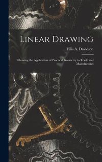 Cover image for Linear Drawing: Showing the Application of Practical Geometry to Trade and Manufactures