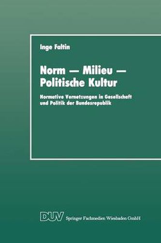 Norm -- Milieu -- Politische Kultur: Normative Vernetzungen in Gesellschaft Und Politik Der Bundesrepublik