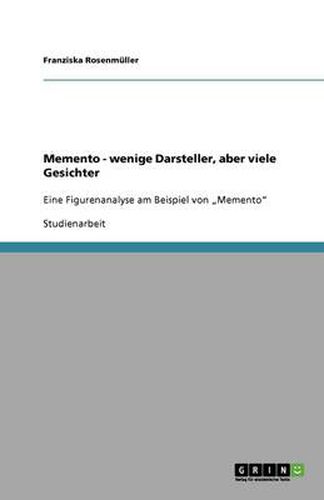 Cover image for Memento - wenige Darsteller, aber viele Gesichter: Eine Figurenanalyse am Beispiel von  Memento