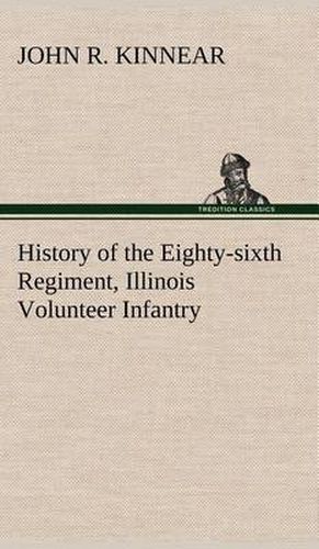 Cover image for History of the Eighty-sixth Regiment, Illinois Volunteer Infantry, during its term of service