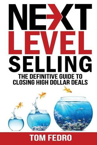 Cover image for Next Level Selling: The Definitive Guide to Closing High Dollar Deals