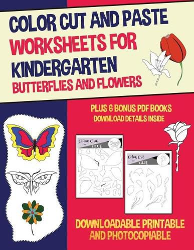 Color Cut and Paste Worksheets for Kindergarten (Butterflies and Flowers): This book has 40 color cut and paste worksheets. This book comes with 6 downloadable PDF color cut and glue workbooks.