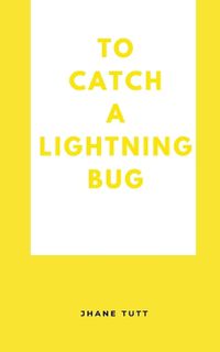 Cover image for To Catch A Lightning Bug