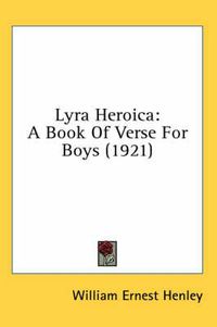 Cover image for Lyra Heroica: A Book of Verse for Boys (1921)