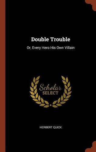 Cover image for Double Trouble: Or, Every Hero His Own Villain