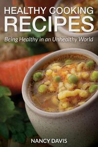 Cover image for Healthy Cooking Recipes: Being Healthy in an Unhealthy World