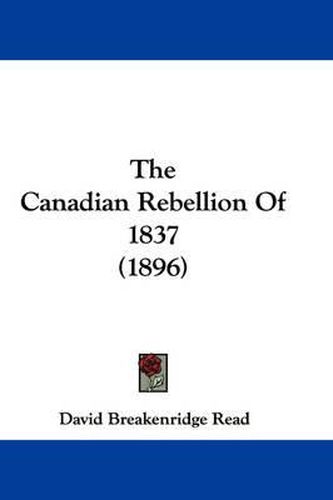 Cover image for The Canadian Rebellion of 1837 (1896)