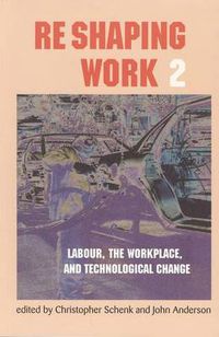 Cover image for Re-Shaping Work 2: Labour, the Workplace, and Technological Change