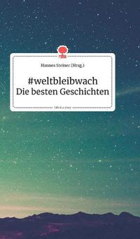 Cover image for #weltbleibwach - Die besten Geschichten. Life is a Story - story.one