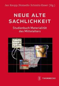 Cover image for Neue Alte Sachlichkeit: Studienbuch Materialitat Des Mittelalters