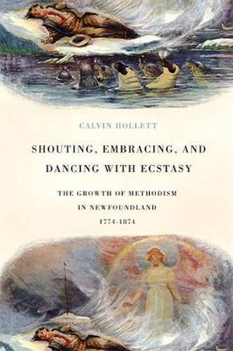 Cover image for Shouting, Embracing, and Dancing with Ecstasy: The Growth of Methodism in Newfoundland, 1774-1874