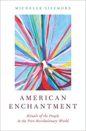 Cover image for American Enchantment: Rituals of the People in the Post-Revolutionary World