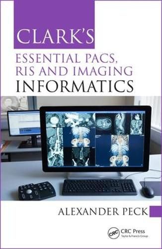 Cover image for Clark's Essential PACS, RIS and Imaging Informatics