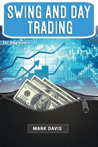 Cover image for Swing and Day Trading for Beginners: The Best Strategies for Investing in Stock, Options and Forex With Day and Swing Trading