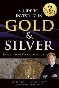 Cover image for Guide To Investing in Gold & Silver: Protect Your Financial Future
