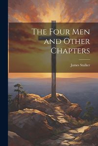 Cover image for The Four Men and Other Chapters