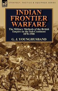 Cover image for Indian Frontier Warfare: The Military Methods of the British Empire on the Sub-Continent 1878-1900