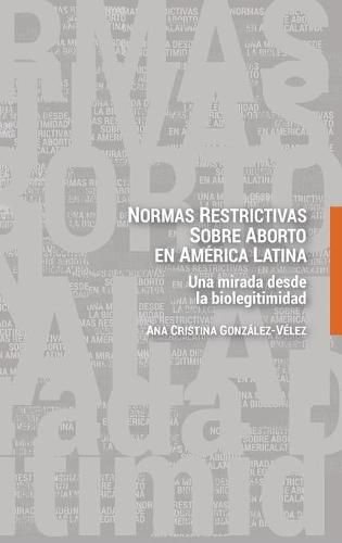 Normas restrictivas sobre aborto en America Latina; Una mirada desde la biolegitimidad