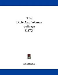 Cover image for The Bible and Woman Suffrage (1870)