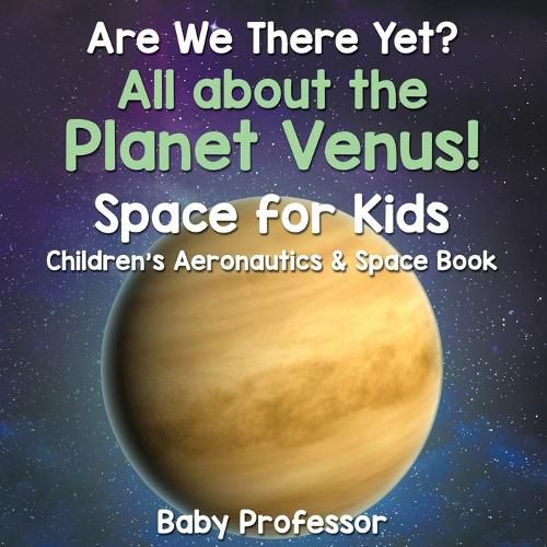 Cover image for Are We There Yet? All About the Planet Venus! Space for Kids - Children's Aeronautics & Space Book