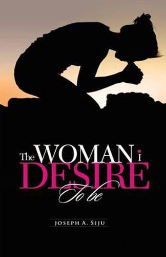 Cover image for The Woman I Desire to Be: What You Don T Desire, You Don T Deserve