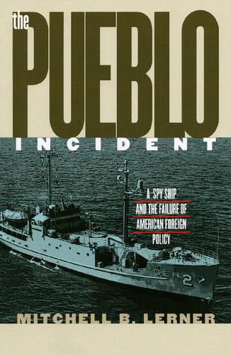 Cover image for The Pueblo Incident: A Spy Ship and the Failure of American Foreign Policy